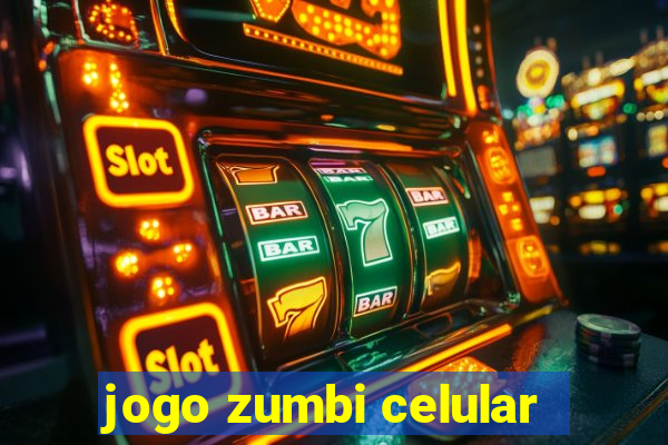 jogo zumbi celular